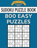 Sudoku Puzzle Book, 800 Easy Puzzles: Single Difficulty Level for No Wasted Puzzles 1545212724 Book Cover