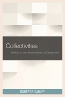 Collectivities: Politics at the Intersections of Disciplines 1498501125 Book Cover