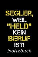 Segler, Weil "Held" Kein Beruf Ist Notizbuch: - Notizbuch mit 110 linierten Seiten - Format 6x9 DIN A5 - Soft cover matt - 1689246391 Book Cover