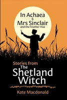 Stories from The Shetland Witch: In Achaea & Mrs Sinclair and the Feather Haa 1068696826 Book Cover