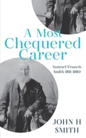 A Most Chequered Career: Samuel Smith 1811-1889 192344302X Book Cover