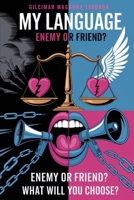 My Language: Enemy or Friend? What Will You Choose? B0F9GDKCL2 Book Cover