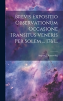 Brevis Expositio Observationum Occasione Transitus Veneris Per Solem ... 1761... 1022589970 Book Cover