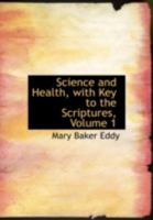 Science and Health, With Key to the Scriptures; Volume 1 1015420923 Book Cover