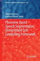 Phoneme-Based Speech Segmentation using Hybrid Soft Computing Framework 8132218612 Book Cover