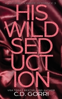 His Wild Seduction: A Wild Billionaire Romance Alternate Cover Edition 1960294490 Book Cover