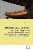 Ethnicity, Local Conflicts and the Qing State: The Red Turban Rebellions and the Subethnic Conflicts in the Wuyi Region of Nineteenth Century South China 3639254198 Book Cover