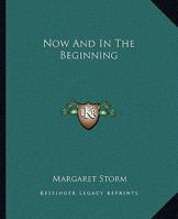 Now and in the Beginning 1425327001 Book Cover