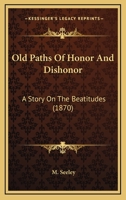 Old Paths Of Honor And Dishonor: A Story On The Beatitudes 116489790X Book Cover