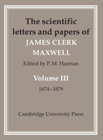 The Scientific Letters and Papers of James Clerk Maxwell: Volume III: 1874-1879 0521256275 Book Cover