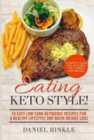 Eating Keto Style! 25 Easy Low Carb Ketogenic Recipes for a Healthy Lifestyle and Quick Weight Loss 1523851813 Book Cover