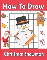 How To Draw Christmas Snowman: A Fun Coloring Book For Kids With Learning Activities On How To Draw & Also To Create Your Own Beautiful Snowmen |Great Christmas Gift For Girls ,Boys,Kids .. B08NF2QSG9 Book Cover