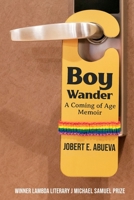 Boy Wander: A Coming of Age Memoir 1955826277 Book Cover