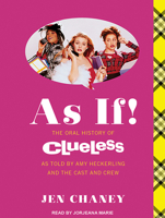 As If!: The Oral History of Clueless as told by Amy Heckerling and the Cast and Crew 1476799083 Book Cover