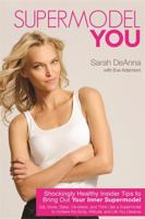 Supermodel YOU: Shockingly Healthy Insider Tips to Bring Out Your Inner Supermodel 140194020X Book Cover