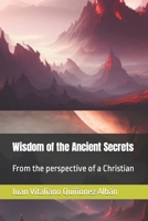 Wisdom of the Ancient Secrets: From the perspective of a Christian B0BXRKJG1T Book Cover