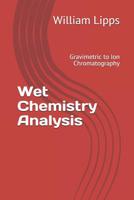 Wet Chemistry Analysis: Gravimetric to Ion Chromatography 1520326300 Book Cover