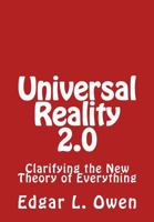 Universal Reality 2.0: Clarifying the New Theory of Everything 1548554634 Book Cover