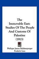 The Immovable East Studies of the People and Customs of Palestine 1120890705 Book Cover