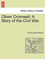 Oliver Cromwell; A Story of the Civil War. VOL. II. 124138570X Book Cover