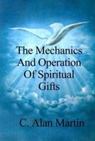 The Mechanics and Operation of Spiritual Gifts, Volume 1 1500474428 Book Cover