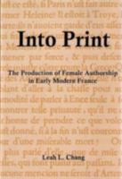 Into Print: The Production of Female Authorship in Early Modern France 1611491134 Book Cover