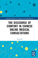 The Discourse of Comfort in Chinese Online Medical Consultations (Routledge Research in Language and Communication) 1032786728 Book Cover