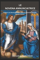 LE NOVENA ANNUNCIATRICE: Pregare con Maria per abbracciare la volontà di Dio con fiducia e amore (Italian Edition) B0F13HNBD7 Book Cover