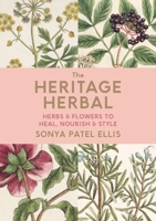 The Heritage Herbal: Herbs  Flowers to Heal, Nourish  Style 0712353801 Book Cover