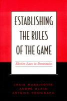Establishing the Rules of the Game: Election Laws in Democracies 0802087698 Book Cover