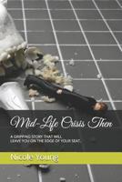 Mid-Life Crisis Then: A Gripping Story that will leave you on the edge of your seat, 1081902515 Book Cover