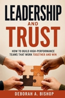 Leadership and Trust: How to Build High-Performance Teams That Work Together and Win B0HBWCV53P Book Cover