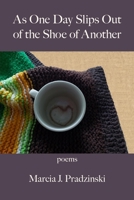 As One Day Slips Out of the Shoe of Another 1954353782 Book Cover