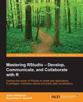 Mastering Rstudio: Develop, Communicate, and Collaborate with R 1783982543 Book Cover