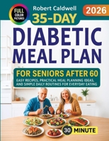 35-Day Diabetic Meal Plan for Seniors After 60: Easy Recipes, Practical Meal Planning Ideas, and Simple Daily Routines for Everyday Eating B0H67LPNBF Book Cover