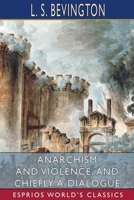 Anarchism and Violence, and Chiefly a Dialogue (Esprios Classics) null Book Cover