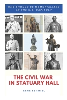 The Civil War in Statuary Hall: Who Should Be Memorialized in the U.S. Capitol? B08SGWD7KY Book Cover