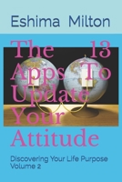 The 13 Apps To Update Your Attitude: Discovering Your Life Purpose Volume 2 B08DSX77YZ Book Cover