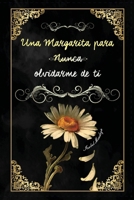 UNA MARGARITA PARA NUNCA OLVIDARME DE TI (Spanish Edition) B0FP1HPKSK Book Cover