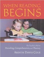 When Reading Begins: The Teacher's Role in Decoding, Comprehension, and Fluency 0325006636 Book Cover