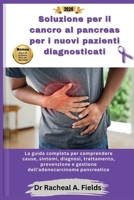 Soluzione per il cancro al pancreas per i nuovi pazienti diagnosticati: La guida completa per comprendere cause, sintomi, diagnosi, trattamento, ... (CHRONICLES OF CANCER) (Italian Edition) B0CSYBLH8K Book Cover