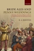Bride Ales and Penny Weddings: Recreations, Reciprocity, and Regions in Britain from the Sixteenth to the Nineteenth Centuries 0199680876 Book Cover