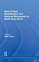 State Crises, Globalisation and National Movements in North-East Africa: The Horn's Dilemma 0415348102 Book Cover