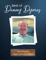 Best of Denny Dymes Spiritual and Inspirational Poems 1087865379 Book Cover