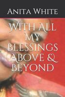 With All My Blessings Above & Beyond 1718141270 Book Cover