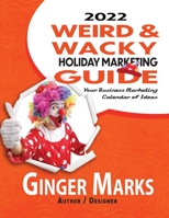 2022 Weird & Wacky Holiday Marketing Guide: Your business marketing calendar of ideas 1950075729 Book Cover