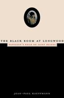 The Black Room at Longwood: Napoleon's Exile on Saint Helena 1568581718 Book Cover