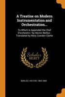A Treatise on Modern Instrumentation and Orchestration: to Which is Appended the Chef D'orchestre 1014493730 Book Cover