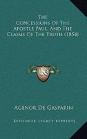 The Concessions of the Apostle Paul, and the Claims of the Truth [Tr. by K.L.D.F.] 1376458861 Book Cover