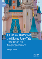 The Disney Fairy Tale: Transforming the American Dream 1937-2017 3030501515 Book Cover